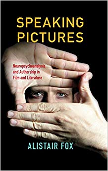 Speaking Pictures : Neuropsychoanalysis and Authorship in Film and Literature