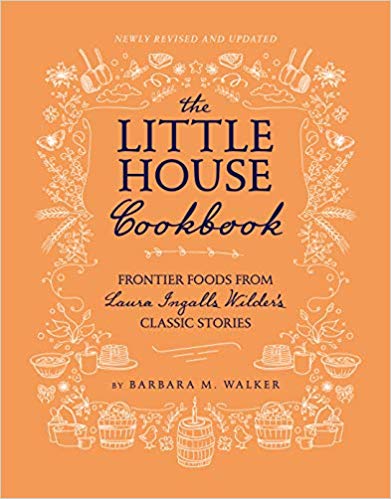 The Little House Cookbook: New Full-Color Edition : Frontier Foods from Laura Ingalls Wilder's Classic Stories