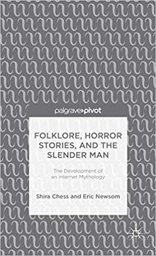 Folklore, Horror Stories, and the Slender Man : The Development of an Internet Mythology