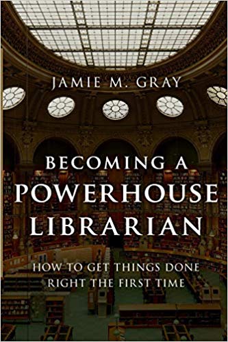 Becoming a Powerhouse Librarian : How to Get Things Done Right the First Time