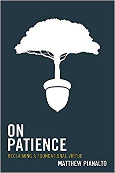 On Patience : Reclaiming a Foundational Virtue