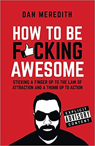 How To Be F*cking Awesome : Sticking a finger up to the law of attraction and a thumb up to action