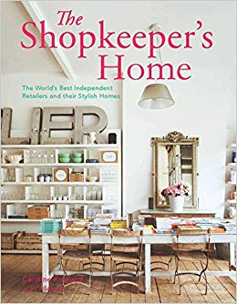 The Shopkeeper's Home : The World's Best Independent Retailers and their Stylish Homes