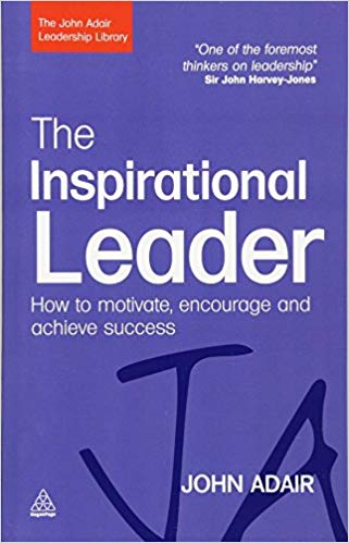 The Inspirational Leader : How to Motivate, Encourage and Achieve Success