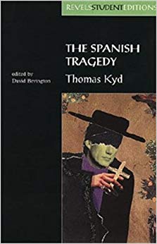 The Spanish Tragedy (Revels Student Edition) : Thomas Kyd