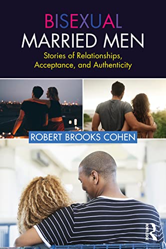 Bisexual Married Men : Stories of Relationships, Acceptance, and Authenticity