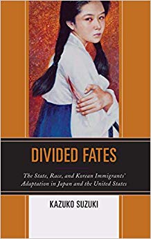 Divided Fates : The State, Race, and Korean Immigrants' Adaptation in Japan and the United States