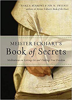 Meister Eckhart's Book of Secrets : Meditations on Letting Go and Finding True Freedom