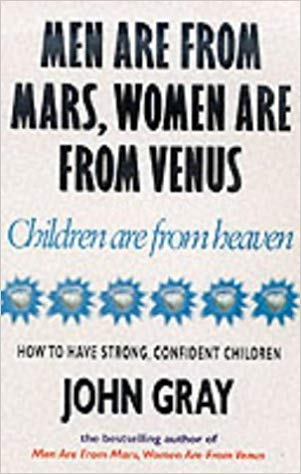 Men Are From Mars, Women Are From Venus And Children Are From Heaven