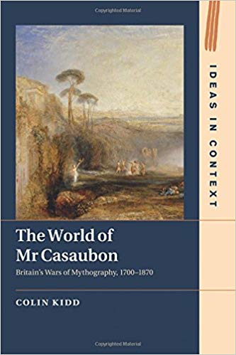 The World of Mr Casaubon : Britain's Wars of Mythography, 1700-1870