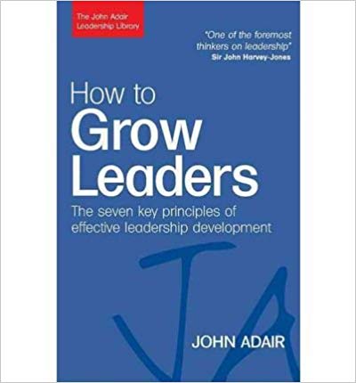 How to Grow Leaders : The Seven Key Principles of Effective Leadership Development