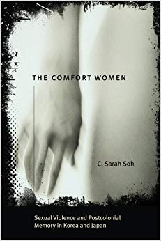 The Comfort Women : Sexual Violence and Postcolonial Memory in Korea and Japan