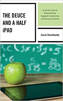 The Deuce and a Half iPad : An Educator's Guide for Bringing Discovery, Engagement, Understanding, and Creativity into Education