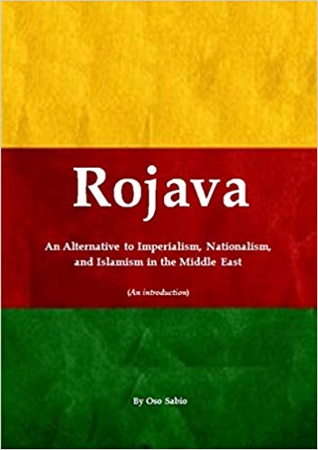 Rojava: an Alternative to Imperialism, Nationalism, and Islamism in the Middle East (an Introduction)