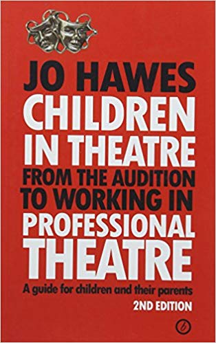 Children in Theatre : From the audition to working in professional theatre - A guide for children and their parents: Second Edition