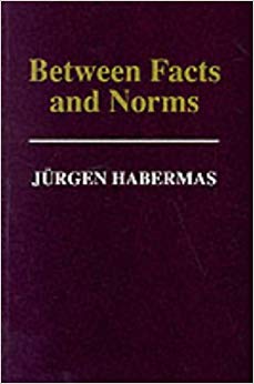 Between Facts and Norms : Contributions to a Discourse Theory of Law and Democracy