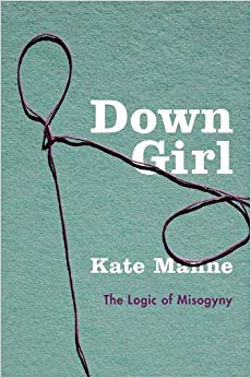 Down Girl : The Logic of Misogyny