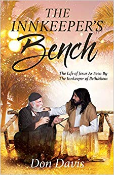 The Innkeeper's Bench : The Life of Jesus As Seen By The Innkeeper of Bethlehem