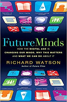 Future Minds : How the Digital Age Is Changing Our Minds, Why This Matters, and What We Can Do About It