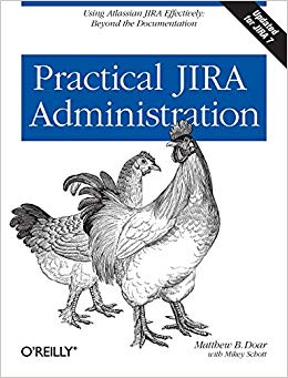 Practical JIRA Administration : Using JIRA Effectively: Beyond the Documentation