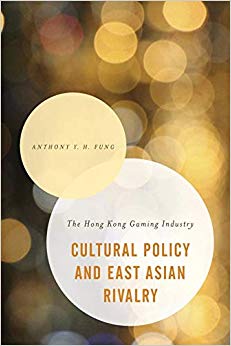 Cultural Policy and East Asian Rivalry : The Hong Kong Gaming Industry