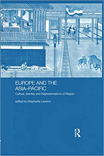 Europe and the Asia-Pacific : Culture, Identity and Representations of Region