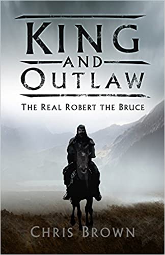 King and Outlaw : The Real Robert the Bruce