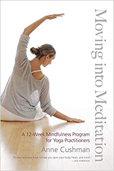 Moving Into Meditation A 12-Week Mindfulness Program for Yoga Practitioners