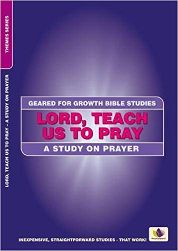 Lord, Teach Us to Pray : A Study on Prayer