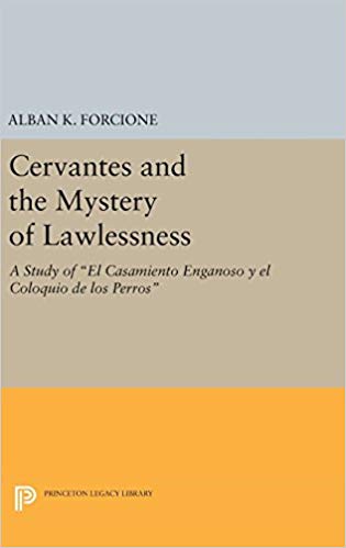 Cervantes and the Mystery of Lawlessness : A Study of El Casamiento Enganoso y el Coloquio de los Perros