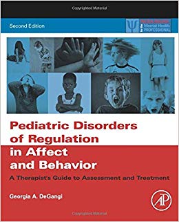 Pediatric Disorders of Regulation in Affect and Behavior : A Therapist's Guide to Assessment and Treatment