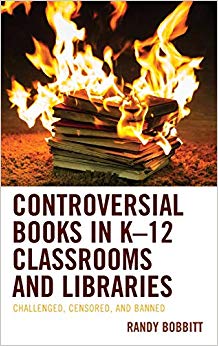 Controversial Books in K-12 Classrooms and Libraries : Challenged, Censored, and Banned