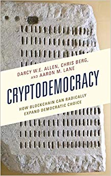 Cryptodemocracy : How Blockchain Can Radically Expand Democratic Choice