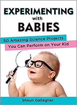 Experimenting with Babies : 50 Amazing Science Projects You Can Perform on Your Kid