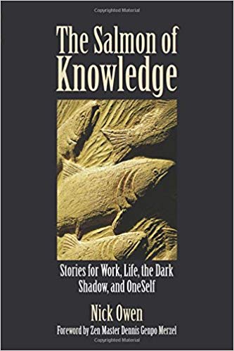 The Salmon of Knowledge : Stories for Work, Life, the Dark Shadow, and OneSelf