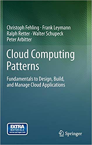 Cloud Computing Patterns : Fundamentals to Design, Build, and Manage Cloud Applications