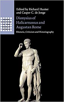 Dionysius of Halicarnassus and Augustan Rome : Rhetoric, Criticism and Historiography