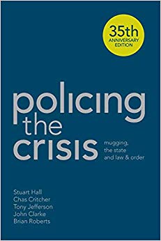 Policing the Crisis : Mugging, the State and Law and Order