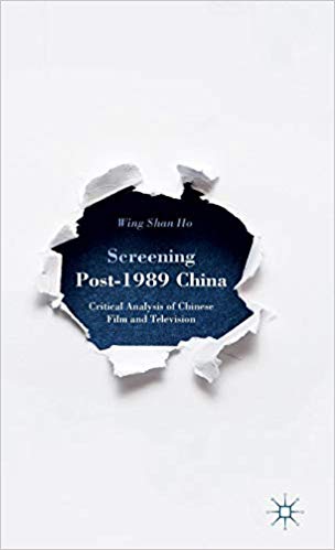 Screening Post-1989 China : Critical Analysis of Chinese Film and Television