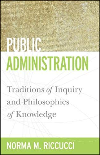 Public Administration : Traditions of Inquiry and Philosophies of Knowledge