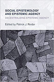 Social Epistemology and Epistemic Agency : Decentralizing Epistemic Agency