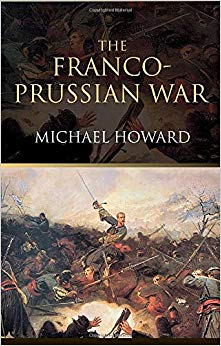 The Franco-Prussian War : The German Invasion of France 1870-1871