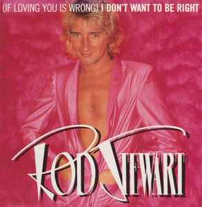 Rod Stewart - (If Loving You Is Wrong) I Don't Want To Be Right - Use image 1