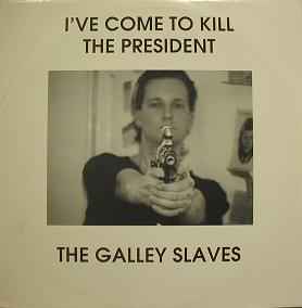 Galley Slaves - I've Come To Kill The President - Used Vinyl Record 1 image 1