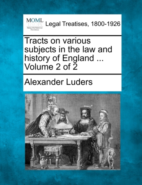 Tracts on various subjects in the law and history of England ... Volume 2 of 2