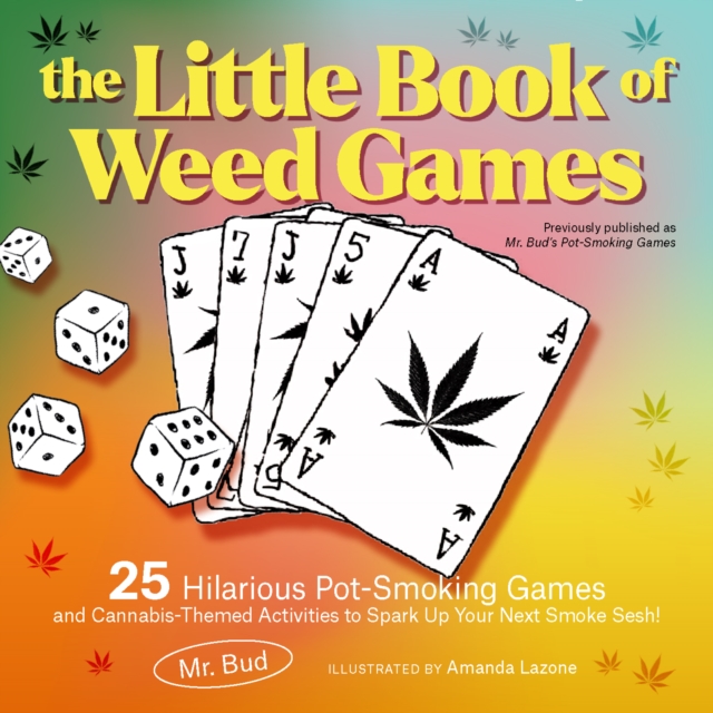 The Little Book Of Weed Games : 25 Hilarious Pot-Smoking Games and Cannabis-Themed Activities to Spark Up Your Next Smoke Sesh!