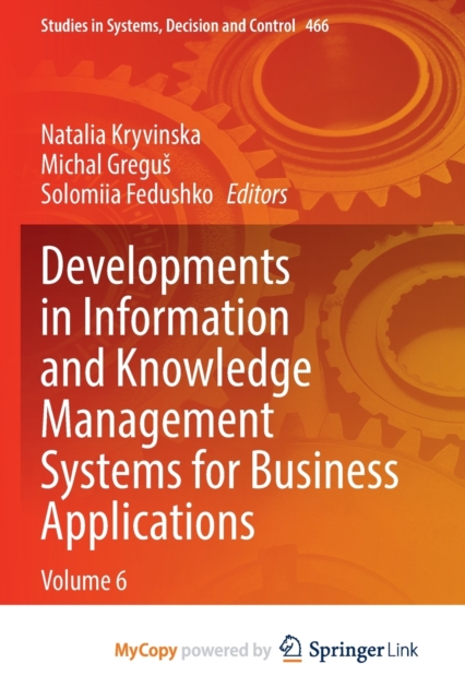 Developments in Information and Knowledge Management Systems for Business Applications : Volume 6