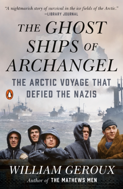 The Ghost Ships of Archangel : The Arctic Voyage That Defied the Nazis