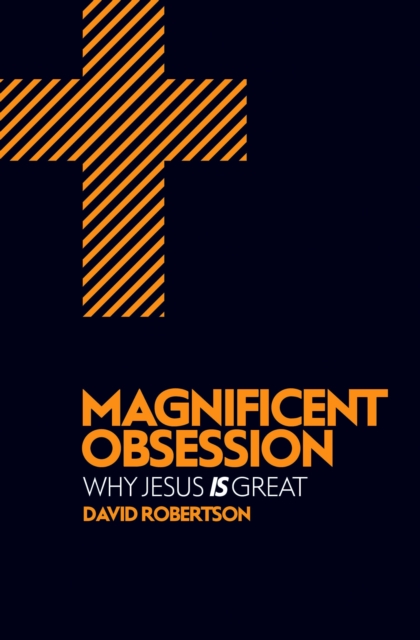 Magnificent Obsession : Why Jesus is Great