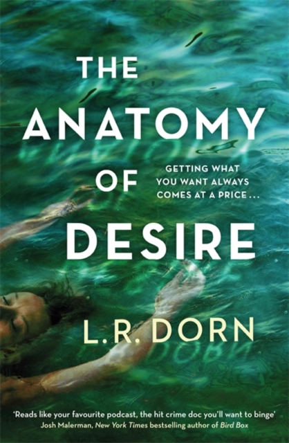 The Anatomy of Desire : 'Reads like your favorite podcast, the hit crime doc you'll want to binge' Josh Malerman